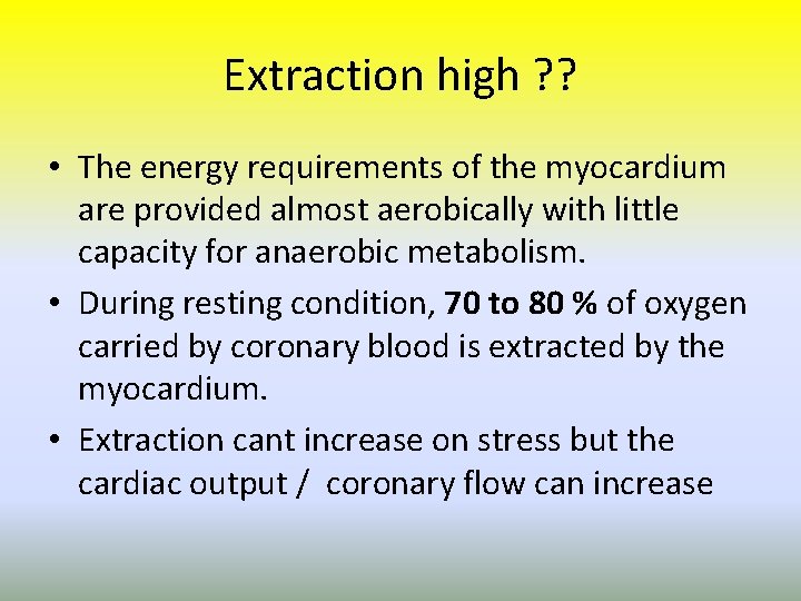 Extraction high ? ? • The energy requirements of the myocardium are provided almost