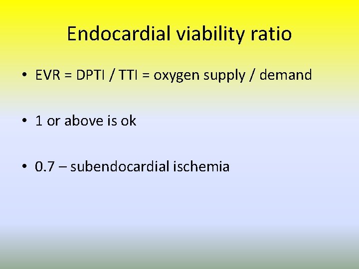 Endocardial viability ratio • EVR = DPTI / TTI = oxygen supply / demand
