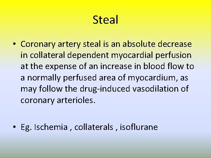 Steal • Coronary artery steal is an absolute decrease in collateral dependent myocardial perfusion