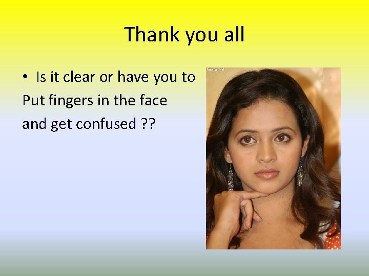 Thank you all • Is it clear or have you to Put fingers in