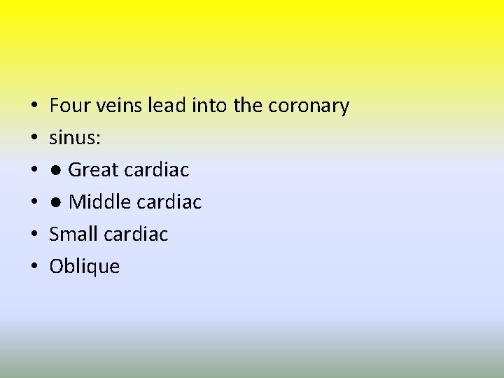  • • • Four veins lead into the coronary sinus: ● Great cardiac