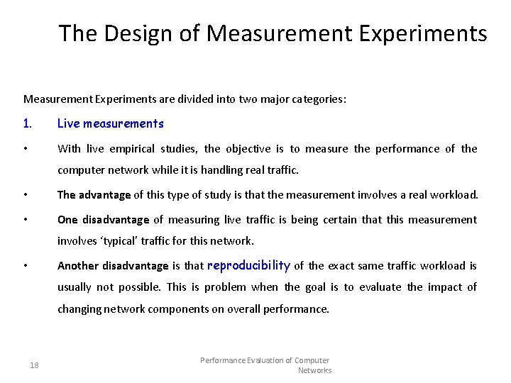 The Design of Measurement Experiments are divided into two major categories: 1. Live measurements