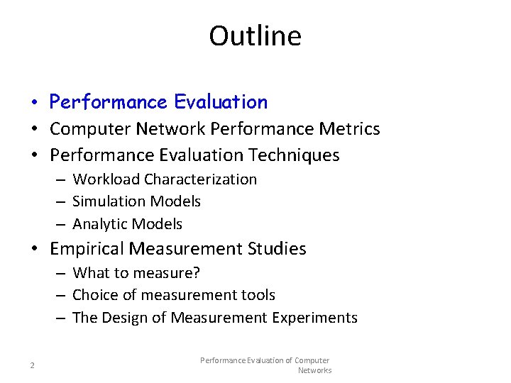 Outline • Performance Evaluation • Computer Network Performance Metrics • Performance Evaluation Techniques –
