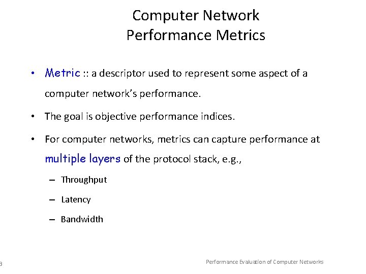 3 Computer Network Performance Metrics • Metric : : a descriptor used to represent