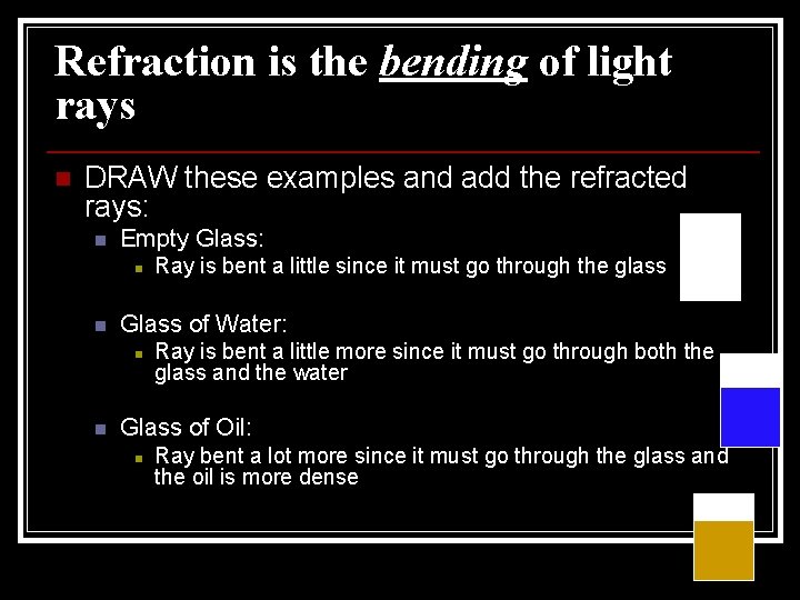 Refraction is the bending of light rays n DRAW these examples and add the