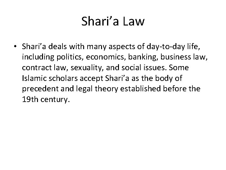 Shari’a Law • Shari’a deals with many aspects of day-to-day life, including politics, economics,