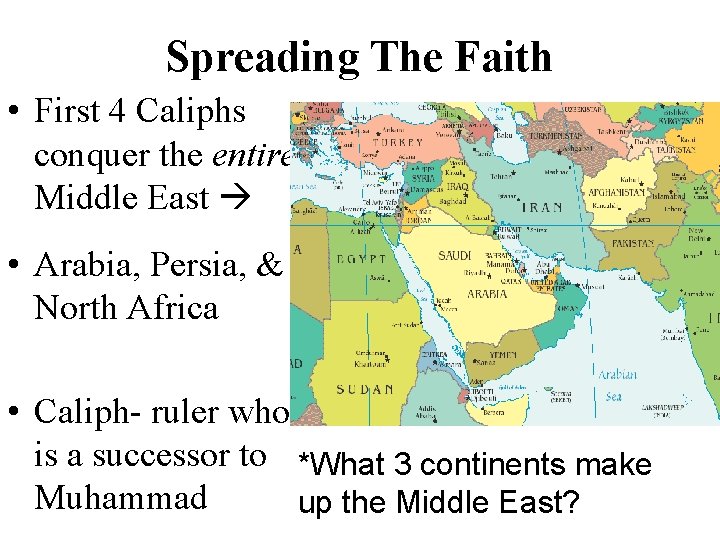 Spreading The Faith • First 4 Caliphs conquer the entire Middle East • Arabia,