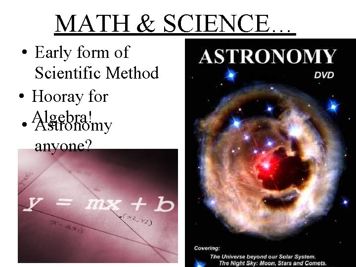 MATH & SCIENCE… • Early form of Scientific Method • Hooray for Algebra! •