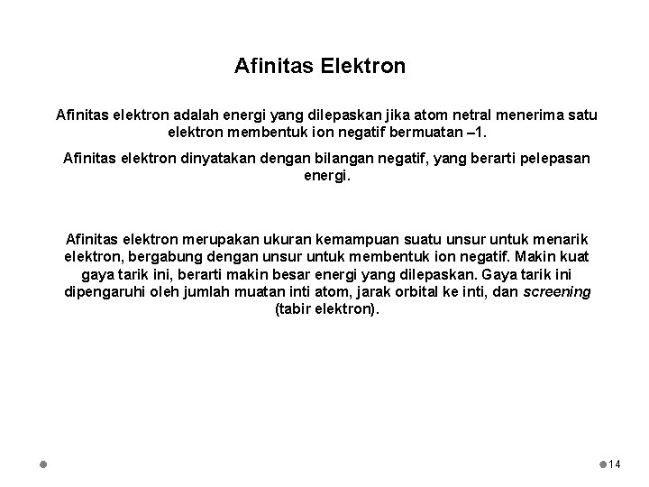 Afinitas Elektron Afinitas elektron adalah energi yang dilepaskan jika atom netral menerima satu elektron