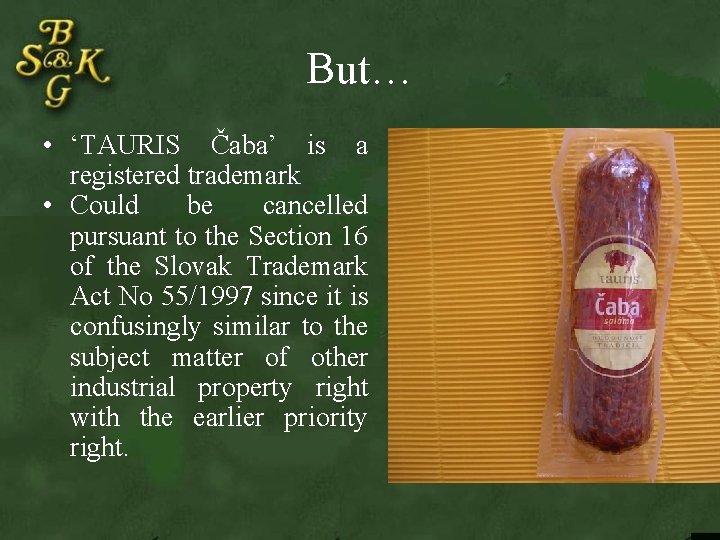 But… • ‘TAURIS Čaba’ is a registered trademark • Could be cancelled pursuant to