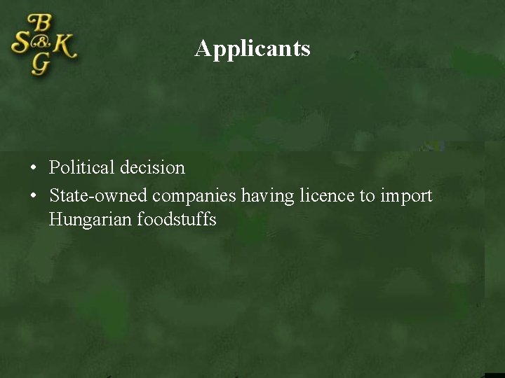 Applicants • Political decision • State-owned companies having licence to import Hungarian foodstuffs 