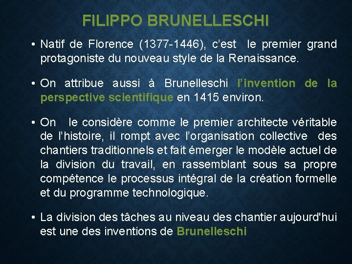 FILIPPO BRUNELLESCHI • Natif de Florence (1377 -1446), c’est le premier grand protagoniste du