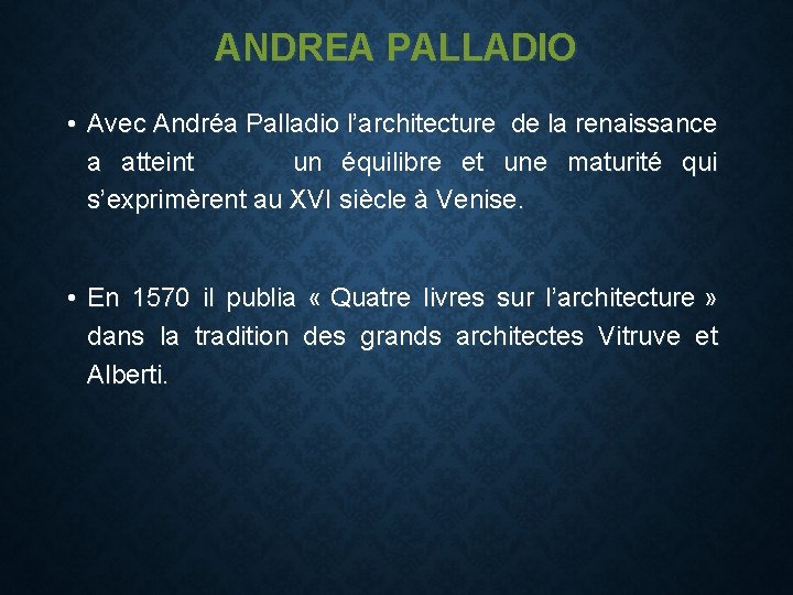 ANDREA PALLADIO • Avec Andréa Palladio l’architecture de la renaissance a atteint un équilibre