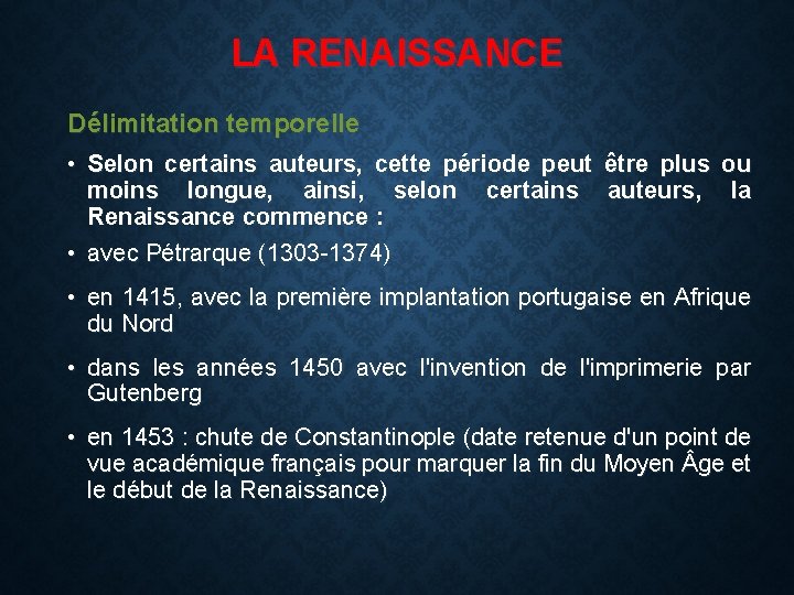 LA RENAISSANCE Délimitation temporelle • Selon certains auteurs, cette période peut être plus ou