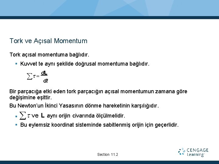 Tork ve Açısal Momentum Tork açısal momentuma bağlıdır. Kuvvet te aynı şekilde doğrusal momentuma