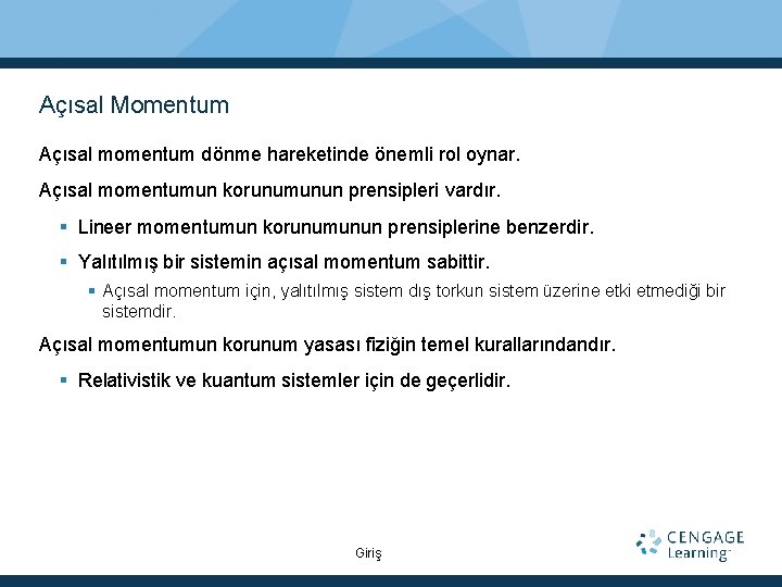 Açısal Momentum Açısal momentum dönme hareketinde önemli rol oynar. Açısal momentumun korunumunun prensipleri vardır.