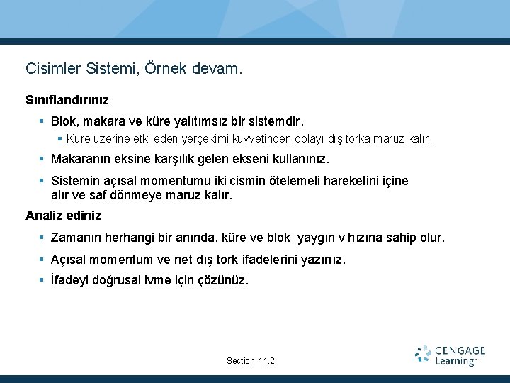 Cisimler Sistemi, Örnek devam. Sınıflandırınız Blok, makara ve küre yalıtımsız bir sistemdir. Küre üzerine