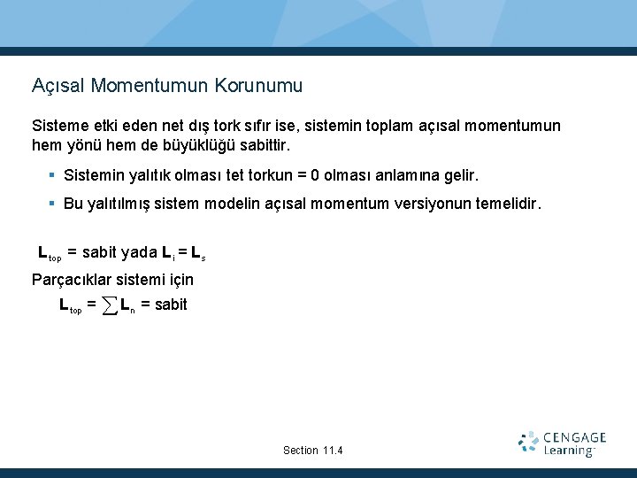 Açısal Momentumun Korunumu Sisteme etki eden net dış tork sıfır ise, sistemin toplam açısal