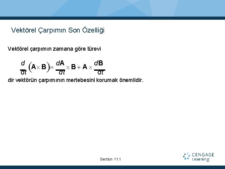 Vektörel Çarpımın Son Özelliği Vektörel çarpımın zamana göre türevi d d. A d. B