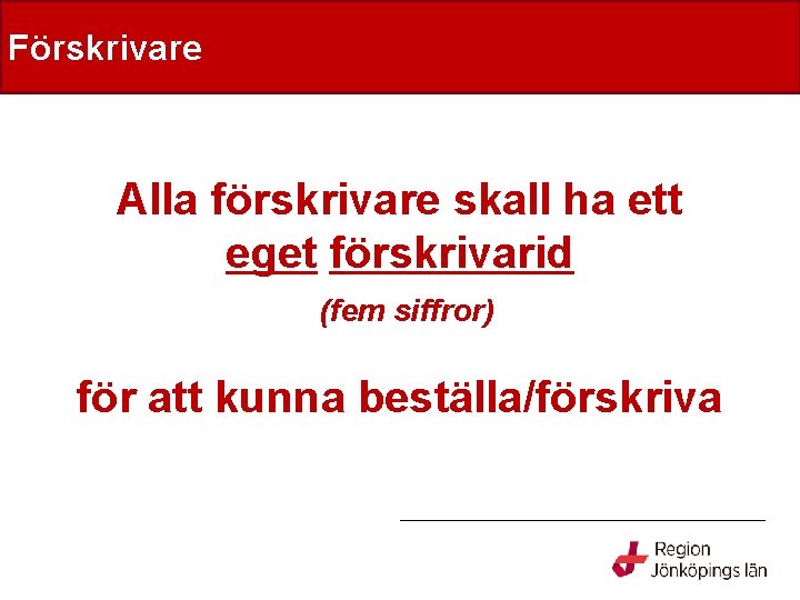 Hjälpmedelspolicy i Jönköpings län Förskrivare Alla förskrivare skall ha ett eget förskrivarid (fem siffror)