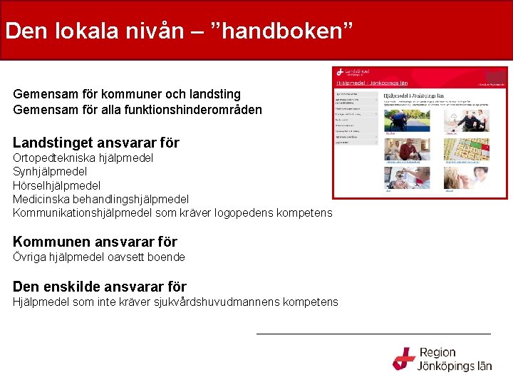 ”Handboken” Den lokala nivån – ”handboken” Gemensam för kommuner och landsting Gemensam för alla