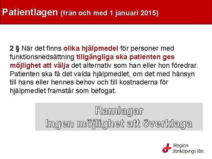 Hälso- och sjukvårdslagen Patientlagen (från och med 1 januari 2015) 2 § När det