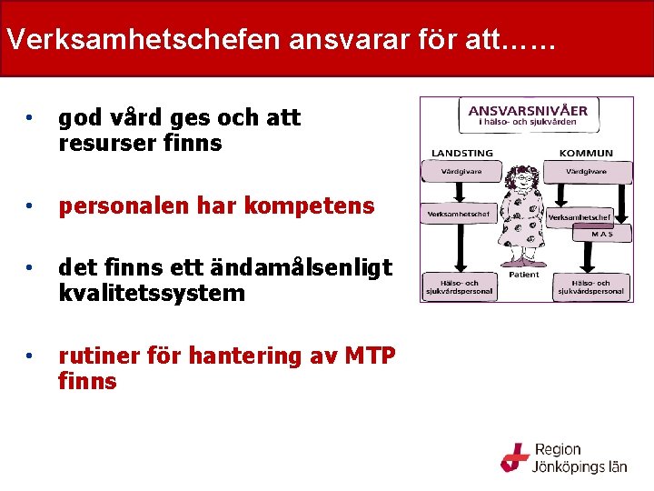 Verksamhetschefen ansvarar för att…… Verksamhetschefen • god vård ges och att resurser finns •