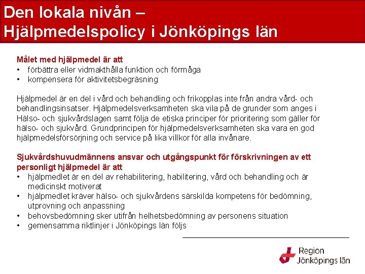 Den lokala nivån – län Hjälpmedelspolicy i Jönköpings län Målet med hjälpmedel är att