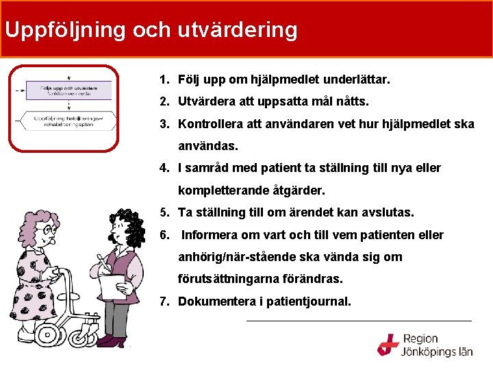 Tre sätt att tillhandahålla Uppföljning ochhjälpmedel utvärdering 1. Följ upp om hjälpmedlet underlättar. 2.