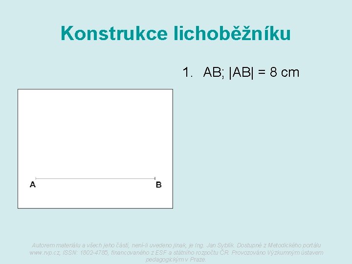 Konstrukce lichoběžníku 1. AB; |AB| = 8 cm Autorem materiálu a všech jeho částí,