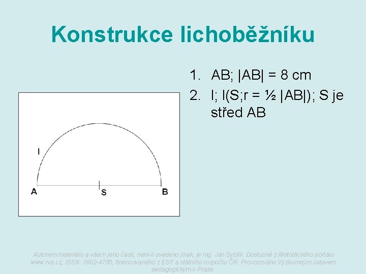 Konstrukce lichoběžníku 1. AB; |AB| = 8 cm 2. l; l(S; r = ½