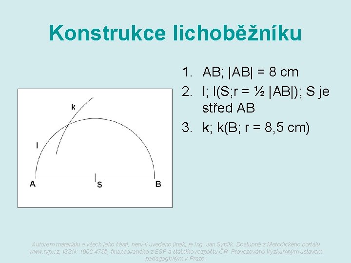 Konstrukce lichoběžníku 1. AB; |AB| = 8 cm 2. l; l(S; r = ½