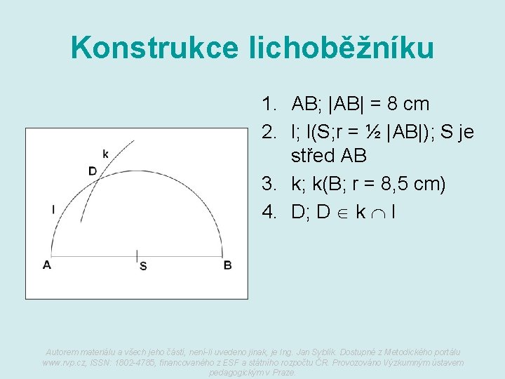 Konstrukce lichoběžníku 1. AB; |AB| = 8 cm 2. l; l(S; r = ½