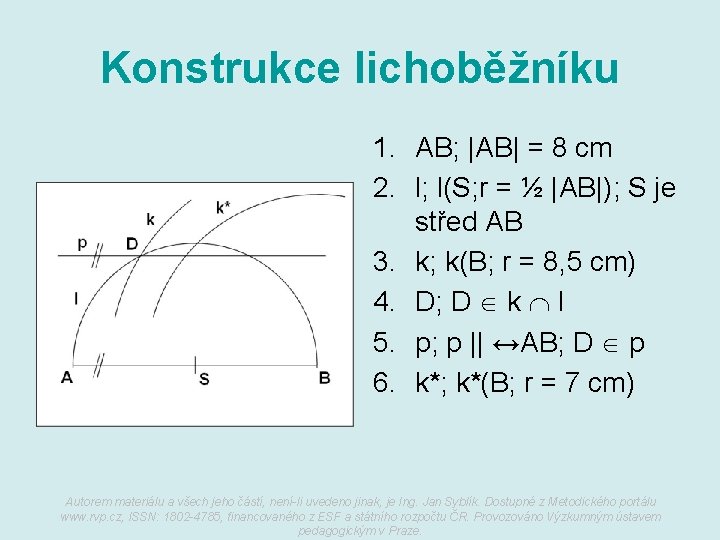 Konstrukce lichoběžníku 1. AB; |AB| = 8 cm 2. l; l(S; r = ½