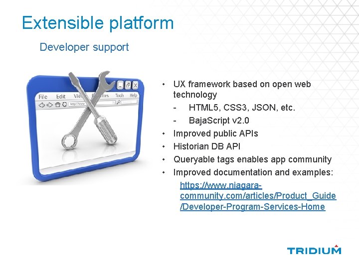 Extensible platform Developer support • UX framework based on open web technology - HTML