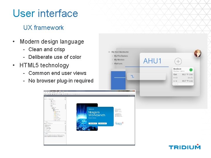 User interface UX framework • Modern design language - Clean and crisp - Deliberate