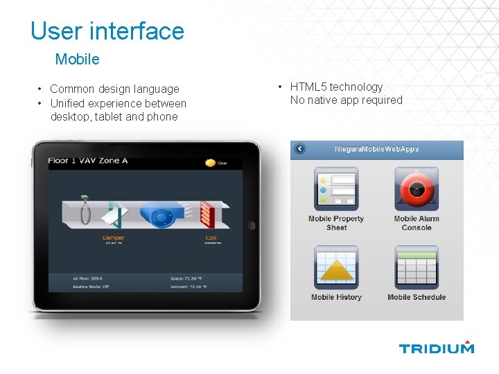 User interface Mobile • Common design language • Unified experience between desktop, tablet and