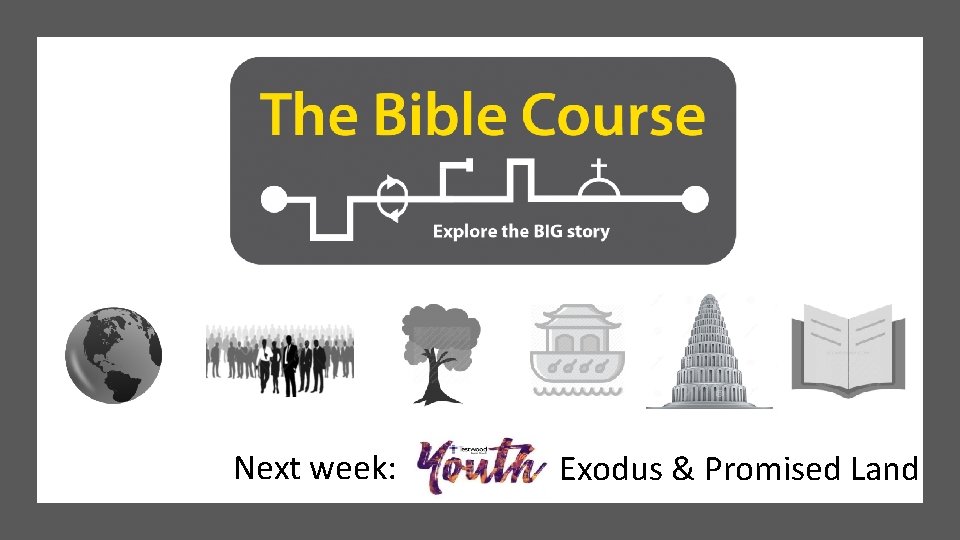 Next week: Exodus & Promised Land 