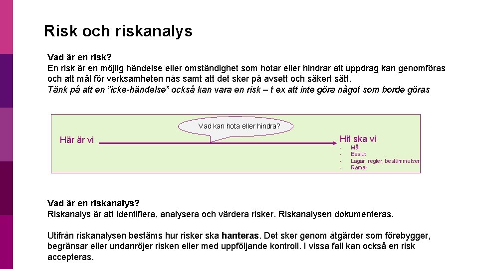 Risk och riskanalys Vad är en risk? En risk är en möjlig händelse eller