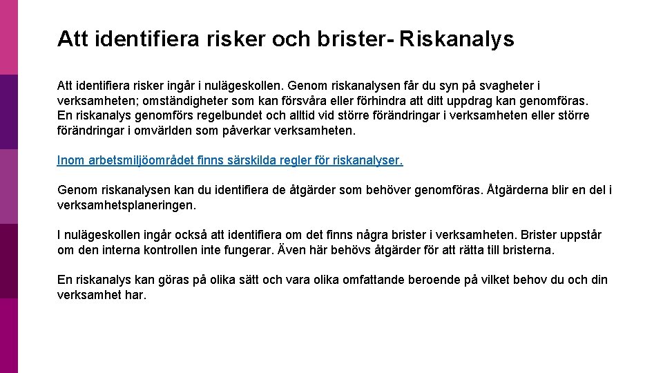 Att identifiera risker och brister- Riskanalys Att identifiera risker ingår i nulägeskollen. Genom riskanalysen