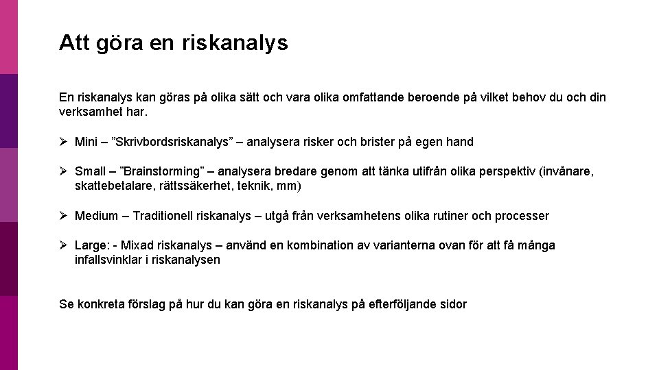 Att göra en riskanalys En riskanalys kan göras på olika sätt och vara olika