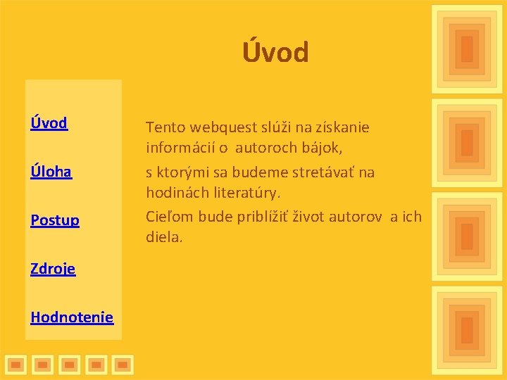 Úvod Úloha Postup Zdroje Hodnotenie Tento webquest slúži na získanie informácií o autoroch bájok,