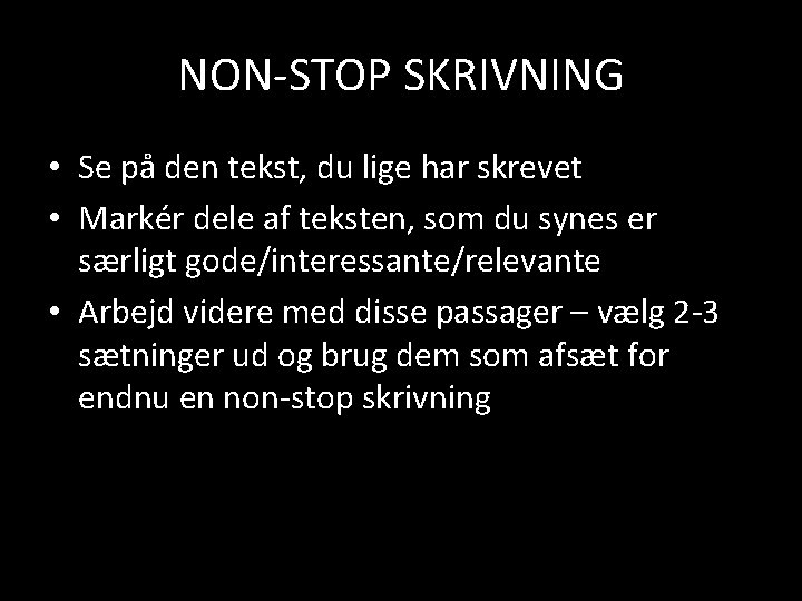 NON-STOP SKRIVNING • Se på den tekst, du lige har skrevet • Markér dele