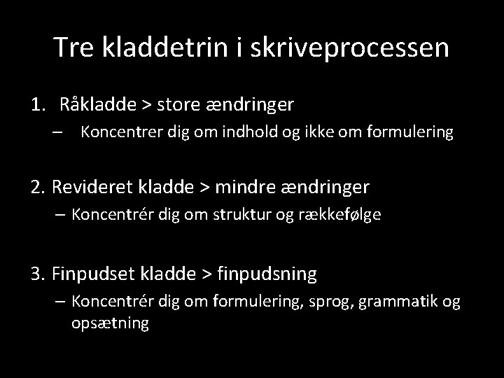 Tre kladdetrin i skriveprocessen 1. Råkladde > store ændringer – Koncentrer dig om indhold