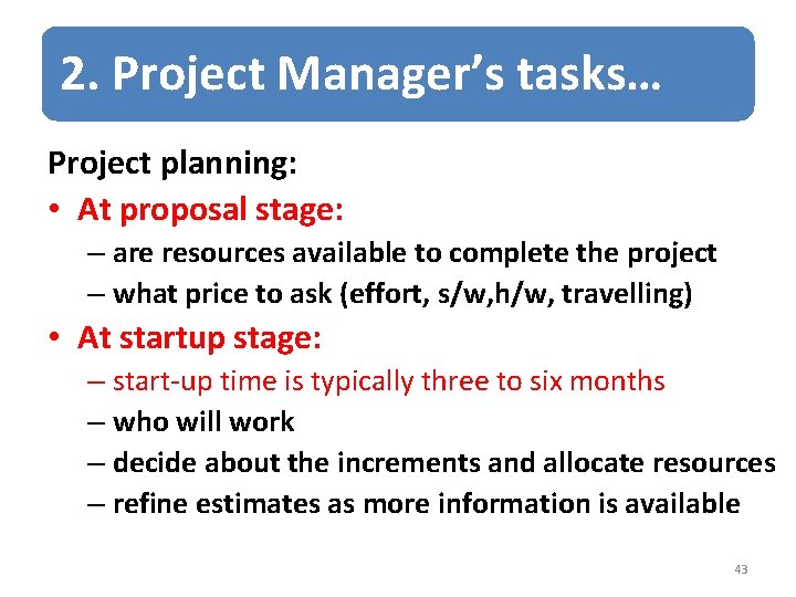 2. Project Manager’s tasks… Project planning: • At proposal stage: – are resources available