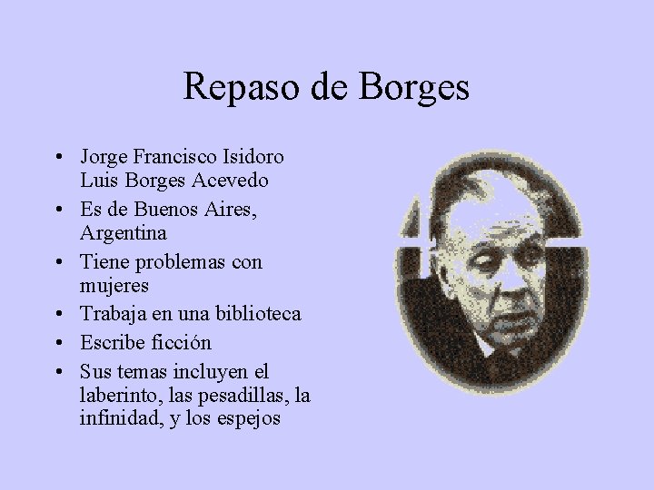 Repaso de Borges • Jorge Francisco Isidoro Luis Borges Acevedo • Es de Buenos