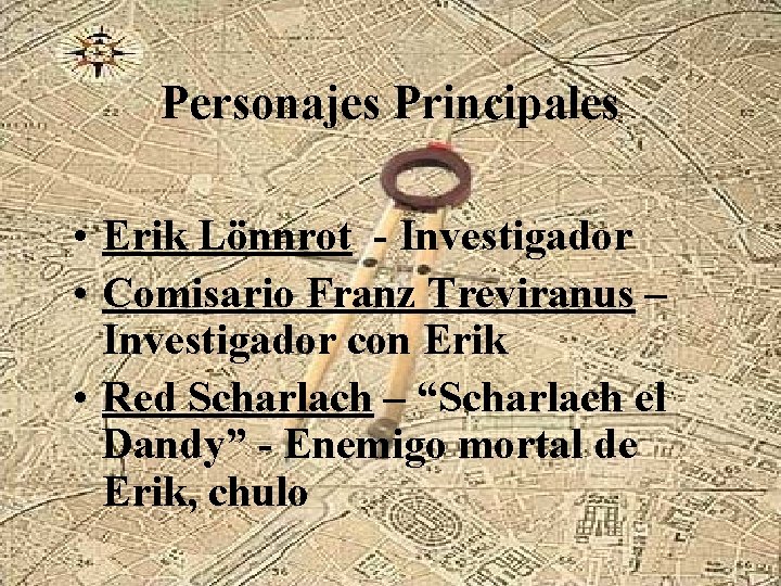 Personajes Principales • Erik Lönnrot - Investigador • Comisario Franz Treviranus – Investigador con