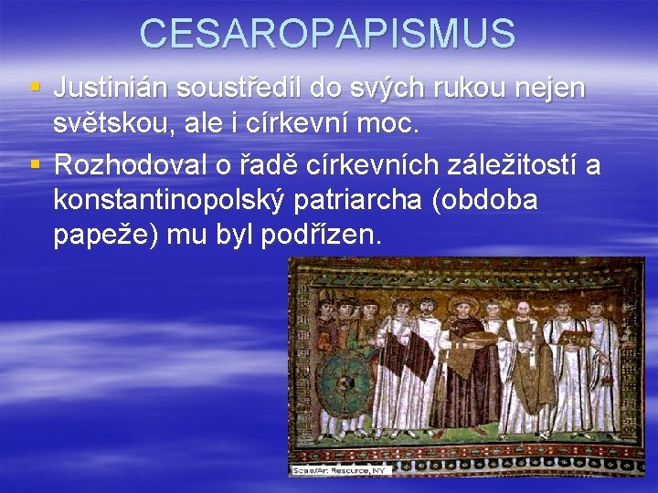 CESAROPAPISMUS § Justinián soustředil do svých rukou nejen světskou, ale i církevní moc. §