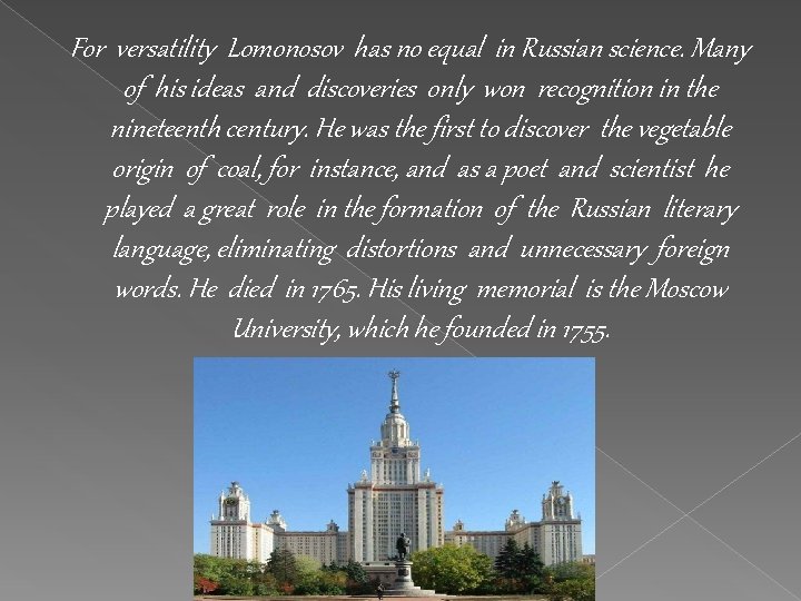 For versatility Lomonosov has no equal in Russian science. Many of his ideas and