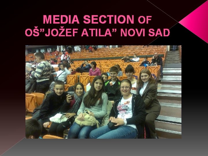MEDIA SECTION OF OŠ”JOŽEF ATILA” NOVI SAD 